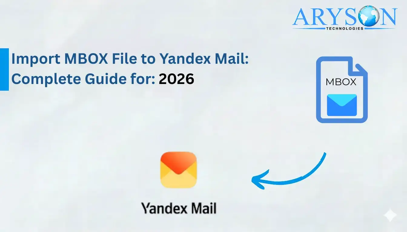 Import MBOX File to Yandex Mail: Complete Guide for 2026