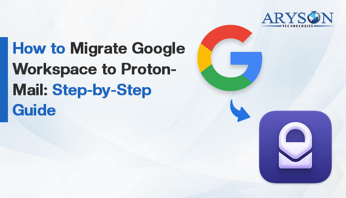 How to Migrate Google Workspace to ProtonMail