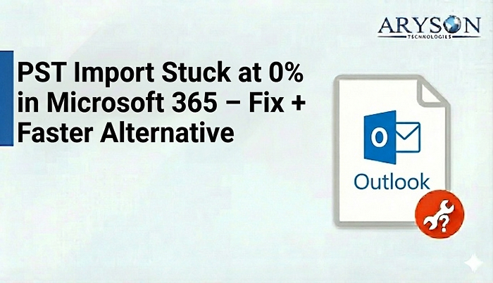 Resolve PST Import Stuck at 0% Issue